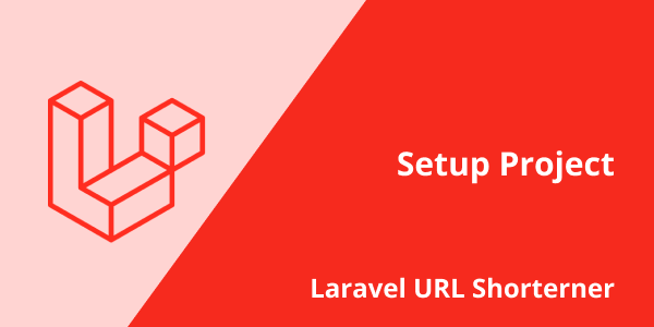 #1: Setup Project - Laravel URL Shorterner