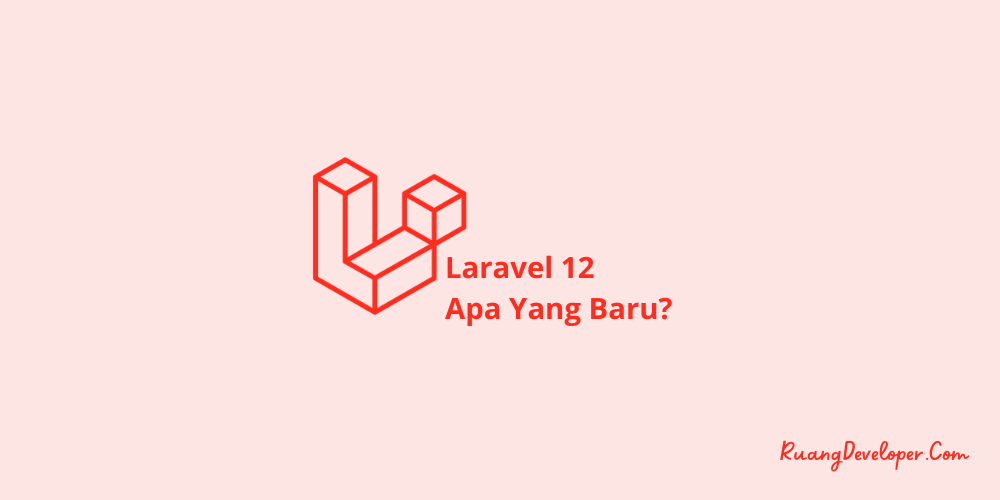 Laravel 12 Akan Rilis: Apa Yang Baru?